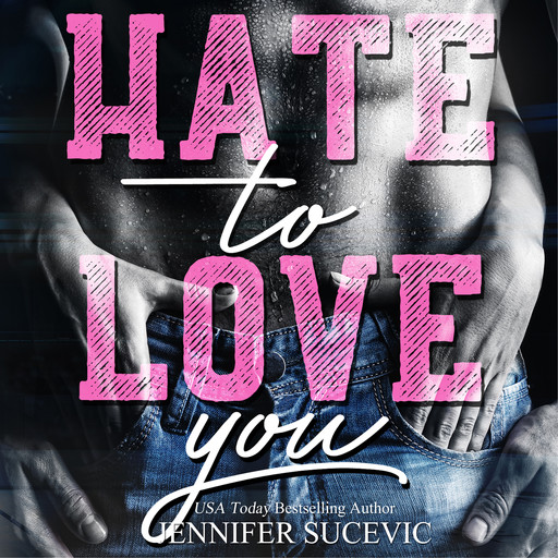 Hate to Love you, Jennifer Sucevic