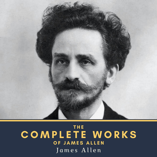 The Complete Works of James Allen, James Allen