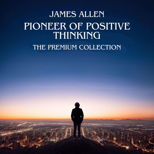 James Allen: Pioneer of Positive Thinking, James Allen