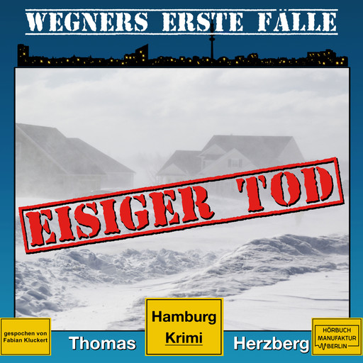 Eisiger Tod - Wegners erste Fälle - Hamburg Krimi, Band 1 (ungekürzt), Thomas Herzberg