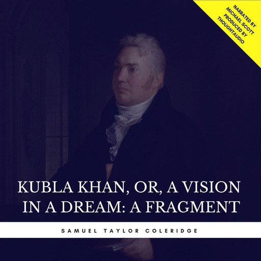 Kubla Khan, or, A Vision in a Dream: A Fragment, Samuel Taylor Coleridge