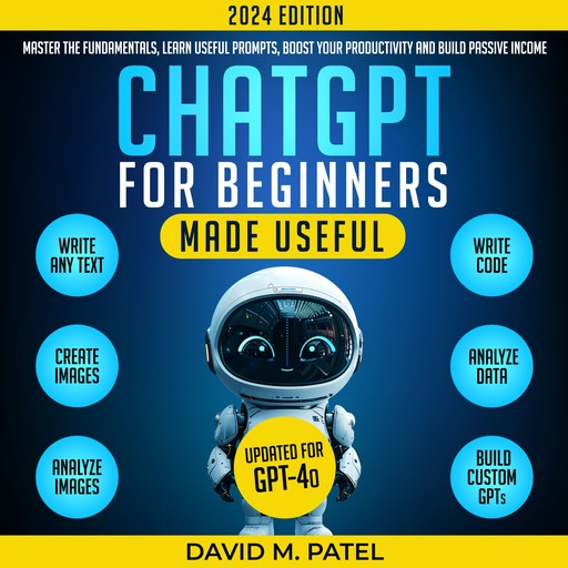 ChatGPT for Beginners Made Useful, David M. Patel