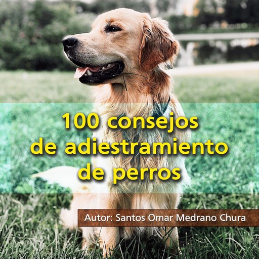 100 consejos de adiestramiento de perros, Santos Omar Medrano Chura