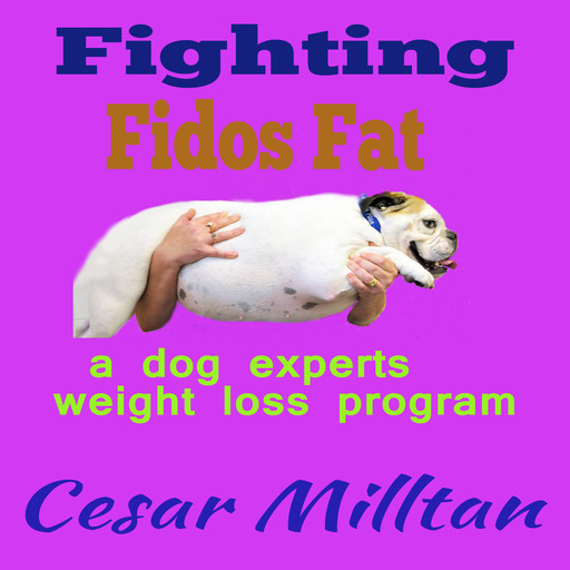 Fighting Fido's Fat - A dog experts weight loss program, Cesar Milltan