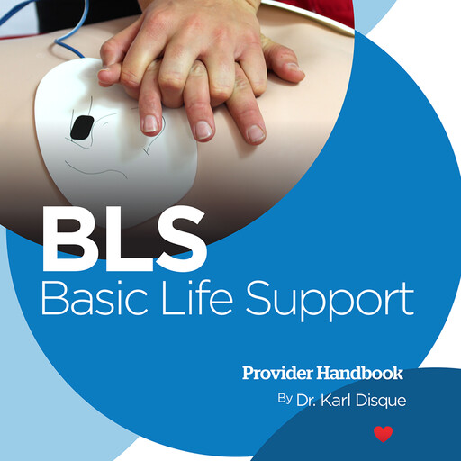 Basic Life Support (BLS) Provider Handbook, Karl Disque