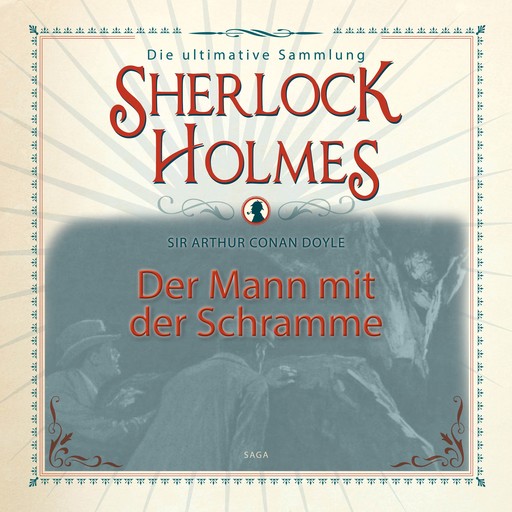 Sherlock Holmes: Der Mann mit der Schramme - Die ultimative Sammlung, Arthur Conan Doyle
