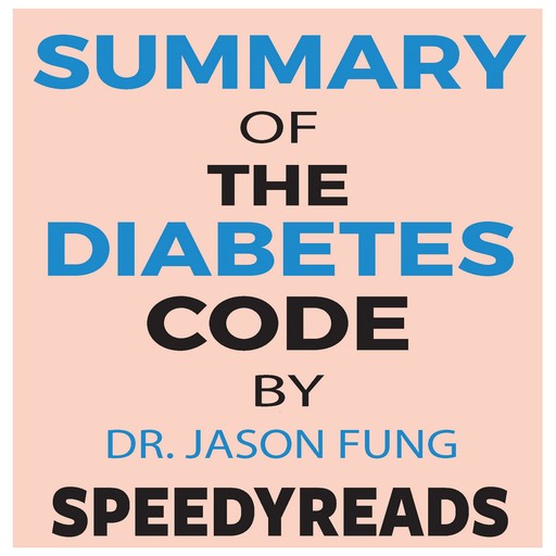 Summary of The Diabetes Code: Prevent and Reverse Type 2 Diabetes Naturally by Jason Fung- Finish Entire Book in 15 Minutes, SpeedyReads