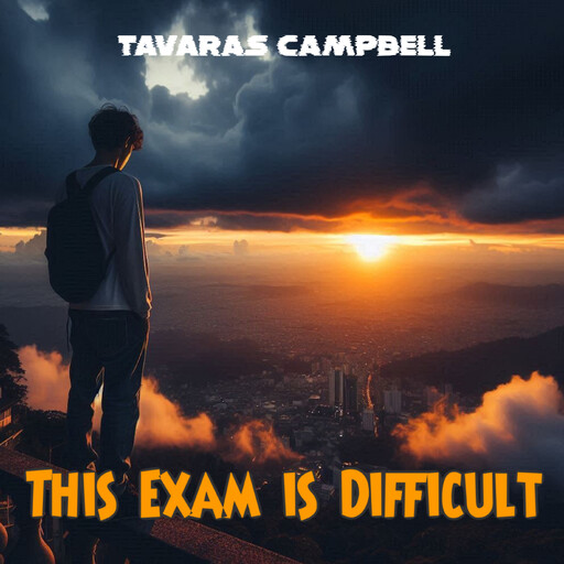 This Exam is Difficult, Tavaras Campbell