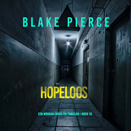 Hopeloos (Een Morgan Cross FBI Thriller—Boek 10), Blake Pierce