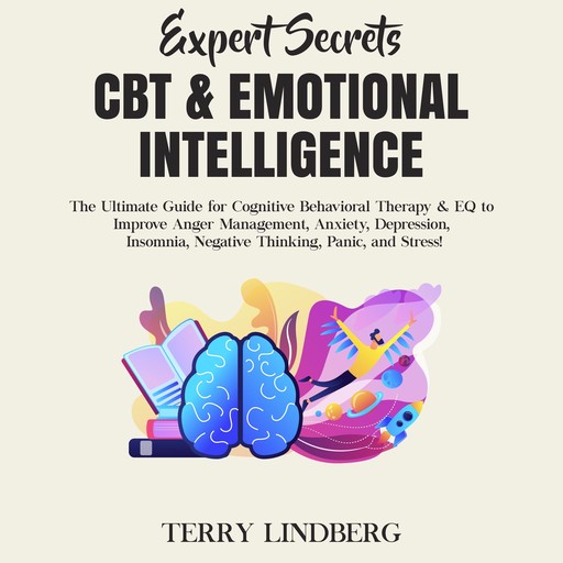 Expert Secrets – CBT & Emotional Intelligence: The Ultimate Guide for Cognitive Behavioral Therapy & EQ to Improve Anger Management, Anxiety, Depression, Insomnia, Negative Thinking, Panic, and Stress!, Terry Lindberg