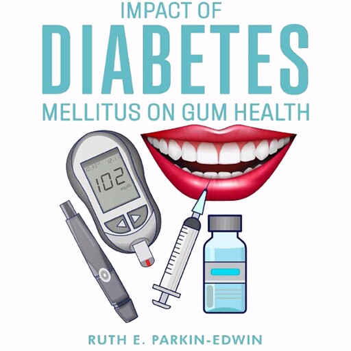 Impact Of Diabetes Mellitus On Gum Health, Ruth E. Parkin Edwin