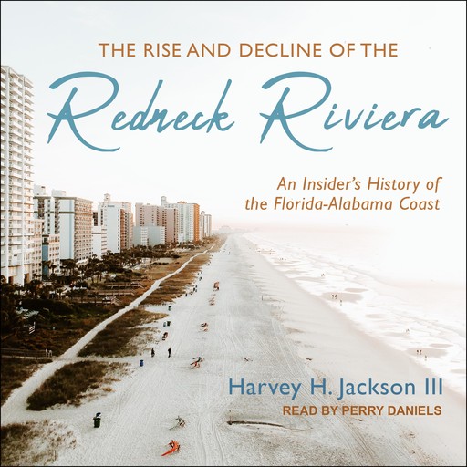 The Rise and Decline of the Redneck Riviera, Harvey H. Jackson III