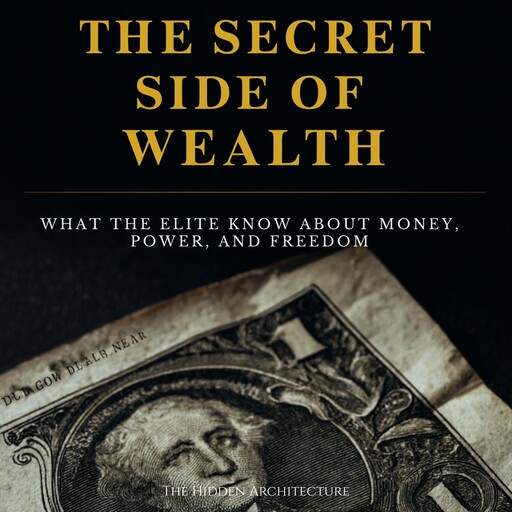 The Secret Side of Wealth, The Hidden Architecture