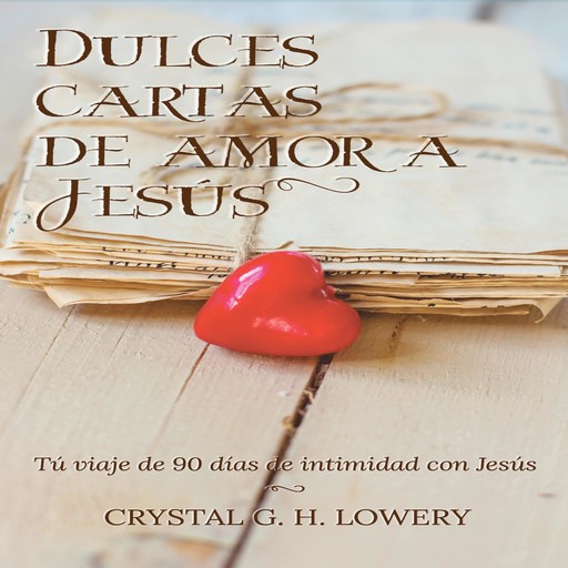 Cartas de Dulce Amor a Jesus, Crystal G.H. Lowery