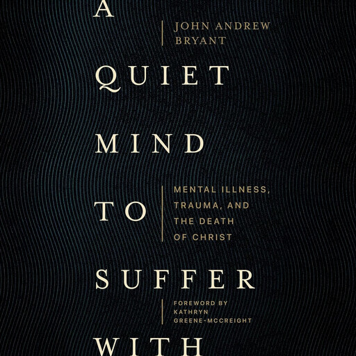 A Quiet Mind to Suffer With, John Bryant