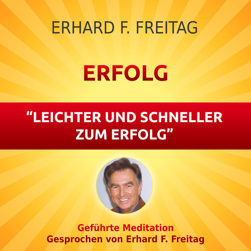 Erfolg - Leichter und schneller zum Erfolg, Erhard F. Freitag