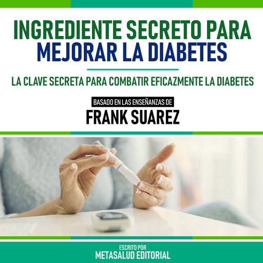 Ingrediente Secreto Para Mejorar La Diabetes - Basado En Las Enseñanzas De Frank Suarez, Metasalud Editorial