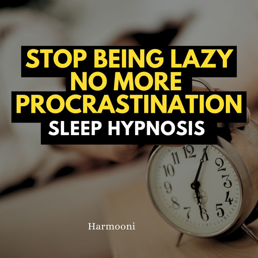 Stop Being Lazy No More Procrastination Sleep Hypnosis, Harmooni