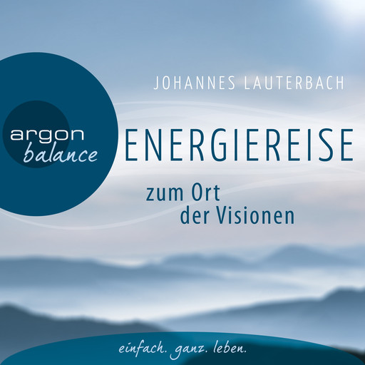 Energiereise zum Ort der Visionen - Impulse für das Leben erhalten - Vom Autor geführte Meditation und Phantasiereise, Johannes Lauterbach