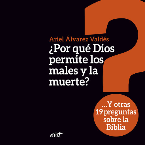 ¿Por qué Dios permite los males y la muerte?, Ariel Álvarez Valdés