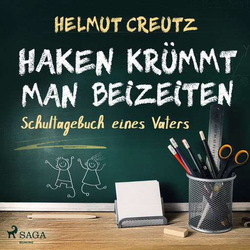 Haken krümmt man beizeiten - Schultagebuch eines Vaters, Helmut Creutz