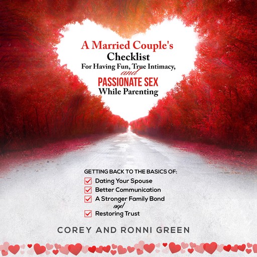 A Married Couple's Checklist for Having Fun, True Intimacy, and Passionate Sex, While Parenting, Corey Green, Ronni Green