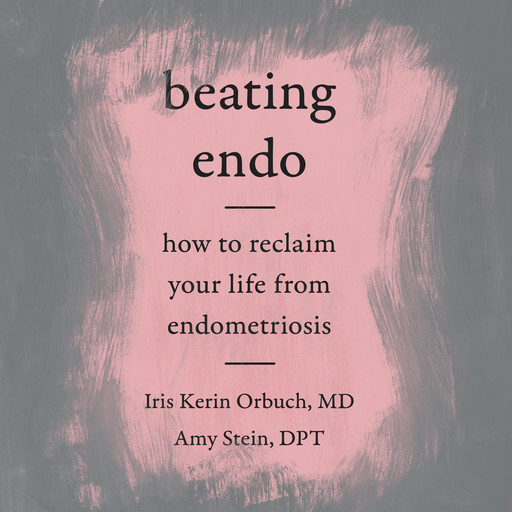 Beating Endo, Iris Kerin Orbuch, Amy Stein DPT