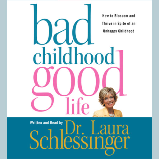Bad Childhood---Good Life, Laura Schlessinger