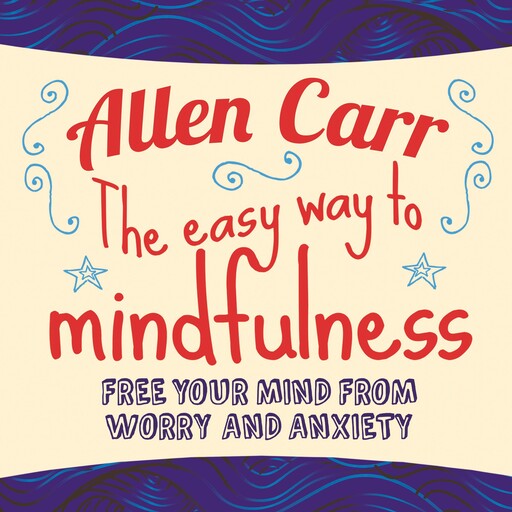 The Easy Way to Mindfulness, Allen Carr