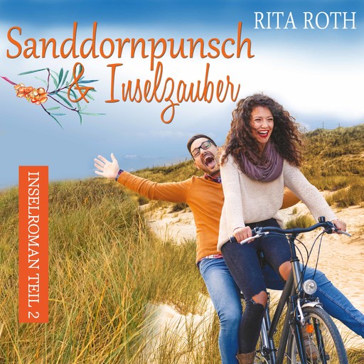 Sanddornpunsch & Inselzauber: Ein Norderney-Liebesroman (Insel-Roman 2), Rita Roth