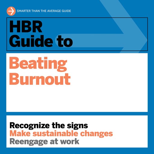 HBR Guide to Beating Burnout, Harvard Business Review