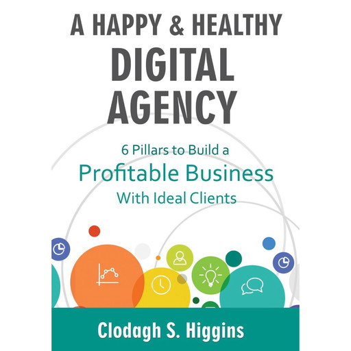 A Happy & Healthy Digital Agency, Clodagh S. Higgins