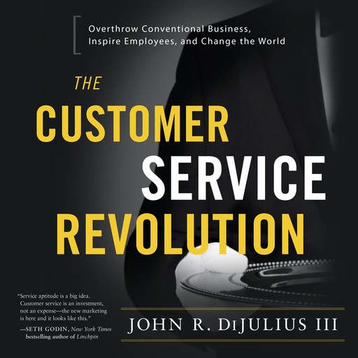 The Customer Service Revolution, John R DiJulius III