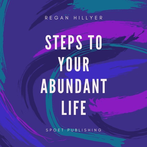 Steps To Your Abundant Life, Regan Hillyer