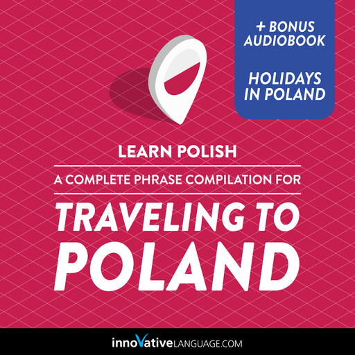Learn Polish: A Complete Phrase Compilation for Traveling to Poland, Innovative Language Learning, PolishPod101.com