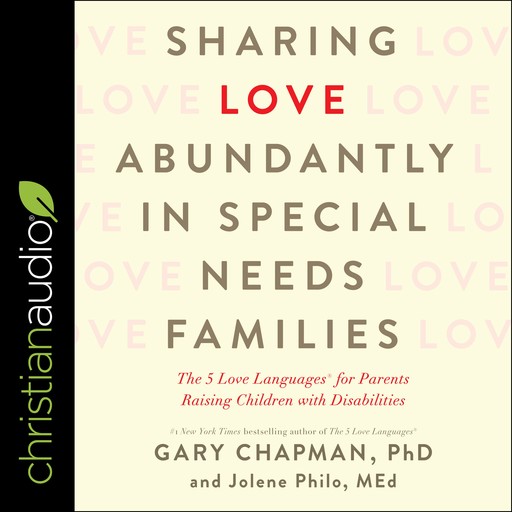 Sharing Love Abundantly in Special Needs Families, Gary Chapman, MEd, Ph. D, Jolene Philo