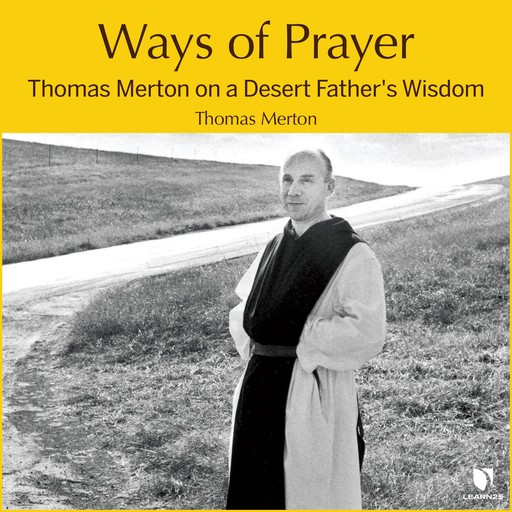 Ways of Prayer: Thomas Merton on a Desert Father's Wisdom, Thomas Merton