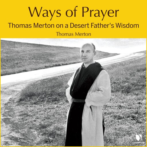 Ways of Prayer: Thomas Merton on a Desert Father's Wisdom, Thomas Merton, Anthony J. Ciorra
