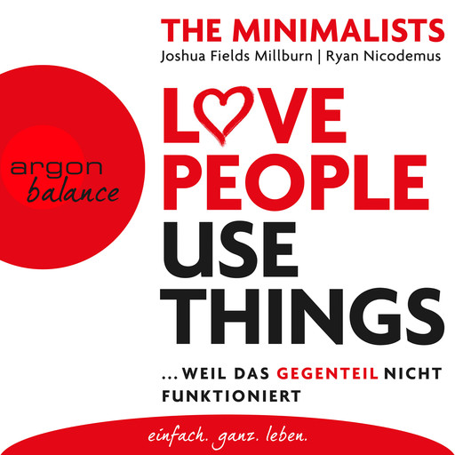 Love People Use Things - Weil das Gegenteil nicht funktioniert (Ungekürzte Lesung), Joshua Fields Millburn, Ryan Nicodemus