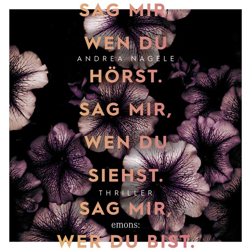 Sag mir, wen du hörst. Sag mir, wen du siehst. Sag mir, wer du bist. - Thriller (Ungekürzt), Andrea Nagele