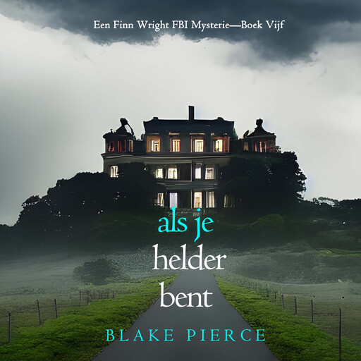 Als je helder bent (Een Finn Wright FBI Mysterie—Boek Vijf), Blake Pierce