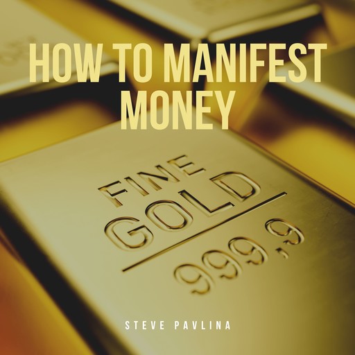 How to Manifest Money, Steve Pavlina