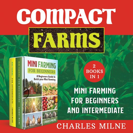 Compact Farms (2 Books in 1) New Version, Charles Milne
