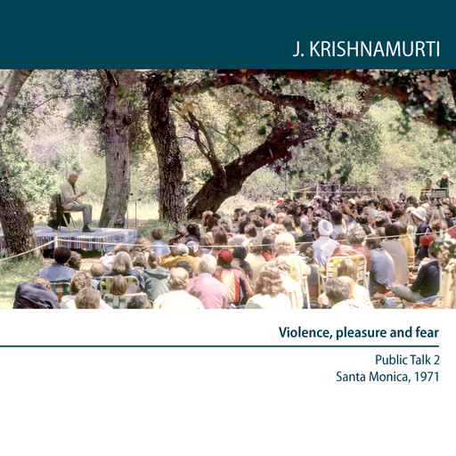 Violence, pleasure and fear, Jiddu Krishnamurti