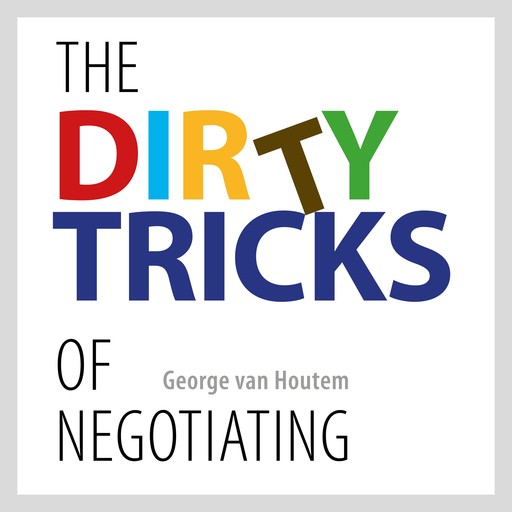 The Dirty Tricks of Negotiating, George van Houtem