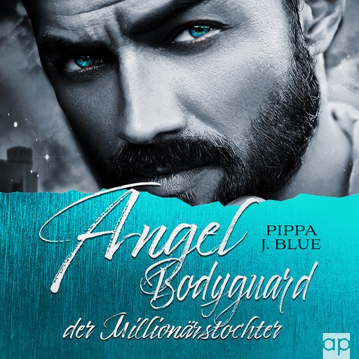 Angel - Bodyguard der Millionärstochter, Pippa J. Blue