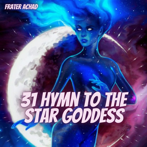 31 Hymn to the Star Goddess, Frater Achad