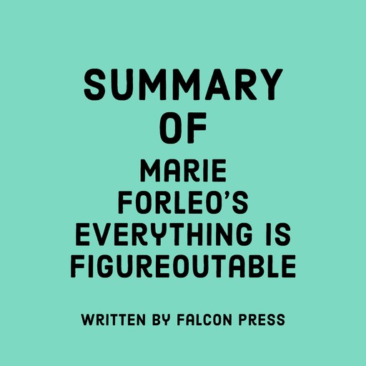 Summary of Marie Forleo’s Everything is Figureoutable, Falcon Press