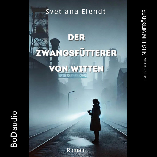 Der Zwangsfütterer von Witten - Ein düsterer Psychothriller (Ungekürzt), Sabine Traeder