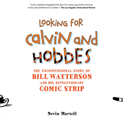 Looking for Calvin and Hobbes: The Unconventional Story of Bill Watterson and his Revolutionary Comic Strip, Nevin Martell